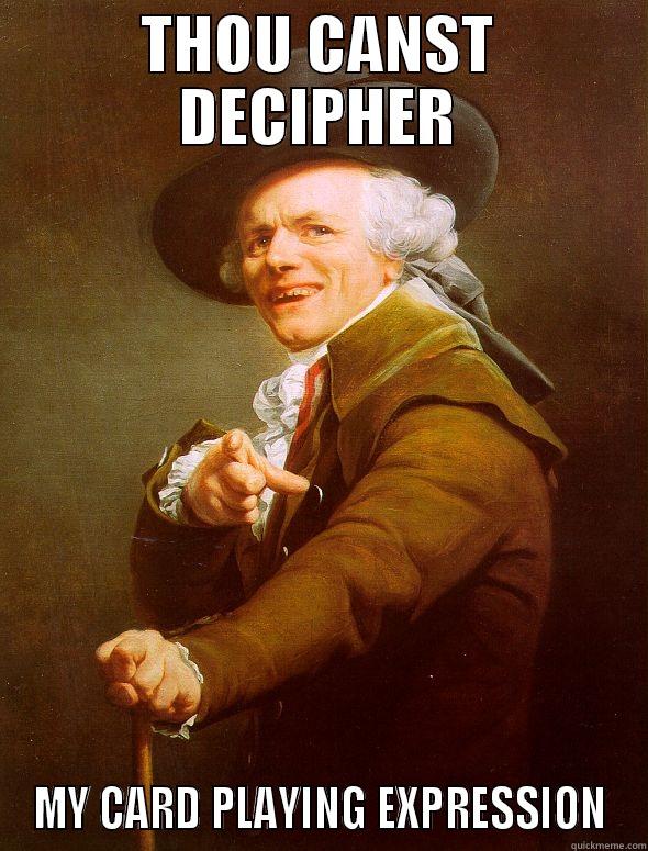 THOU CANST DECIPHER MY CARD PLAYING EXPRESSION Joseph Ducreux