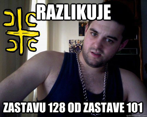 razlikuje zastavu 128 od zastave 101  good serb guy