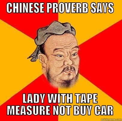 CHINESE PROVERB SAYS LADY WITH TAPE MEASURE NOT BUY CAR Confucius says