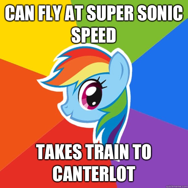 Can fly at super sonic speed Takes train to Canterlot  Rainbow Dash
