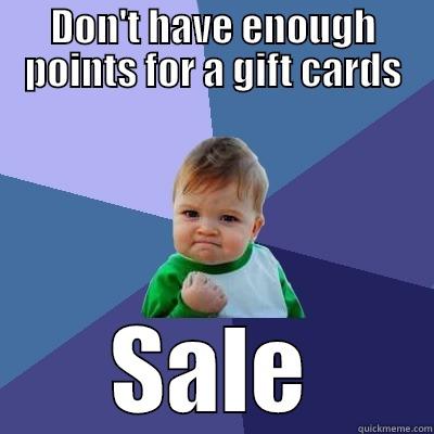 DON'T HAVE ENOUGH POINTS FOR A GIFT CARDS SALE Success Kid