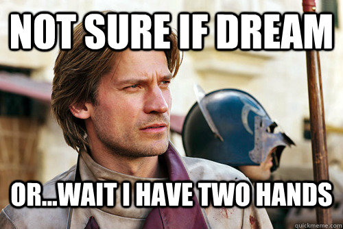 Not sure if dream  or...wait i have two hands - Not sure if dream  or...wait i have two hands  Confused Jaime