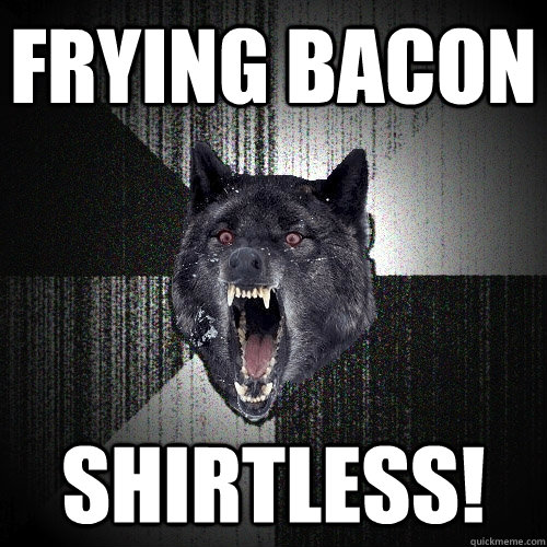 Frying Bacon Shirtless!  Insanity Wolf
