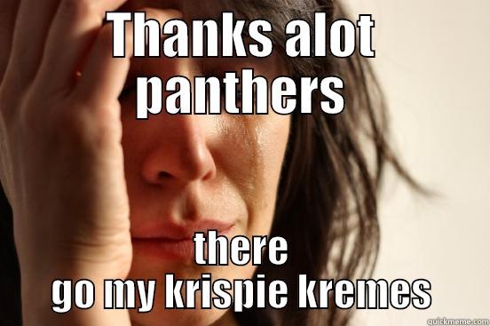 THANKS ALOT PANTHERS THERE GO MY KRISPIE KREMES First World Problems