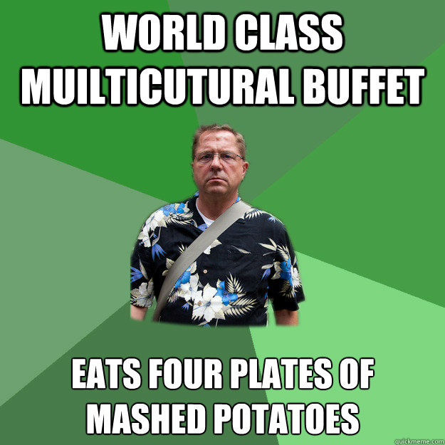 World Class Muilticutural Buffet Eats four plates of mashed potatoes  Nervous Vacation Dad