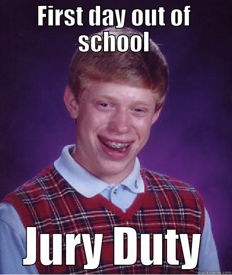 FIRST DAY OUT OF SCHOOL JURY DUTY Bad Luck Brian