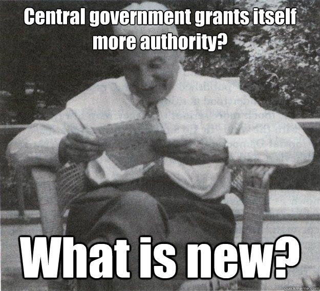 Central government grants itself more authority? What is new?  