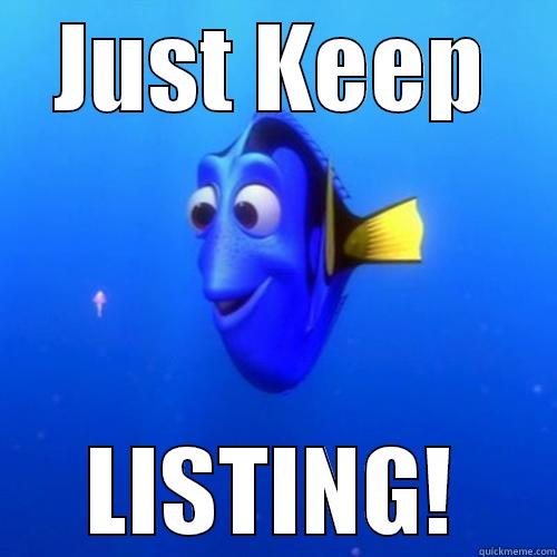 keep listing - JUST KEEP LISTING! dory