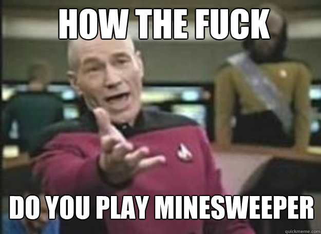 HOW THE FUCK do you play minesweeper  how the fuck