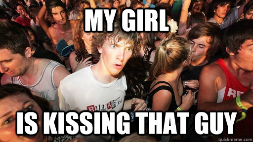 My girl is kissing that guy  Sudden Clarity Clarence