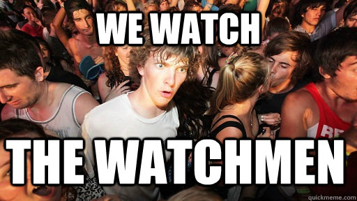 We watch the watchmen  Sudden Clarity Clarence