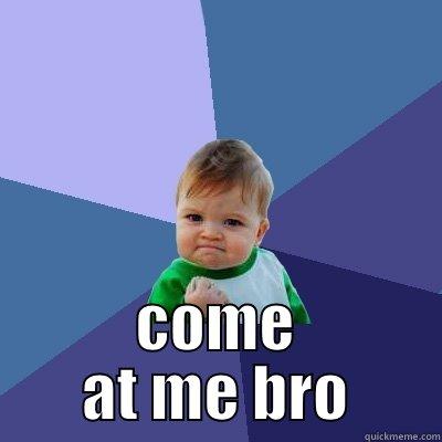 come at  -  COME AT ME BRO Success Kid