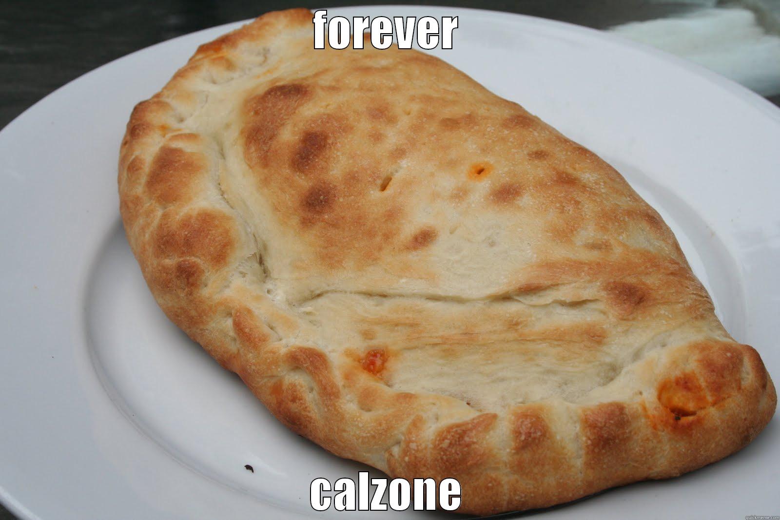 FOREVER CALZONE Misc