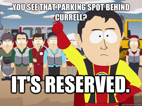 You see that parking spot behind Currell? It's reserved.  Captain Hindsight