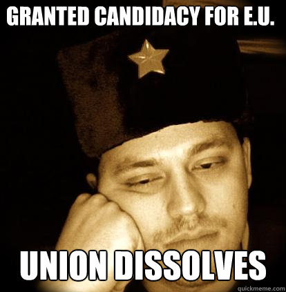 granted candidacy for E.U. Union dissolves - granted candidacy for E.U. Union dissolves  Second World Porblems