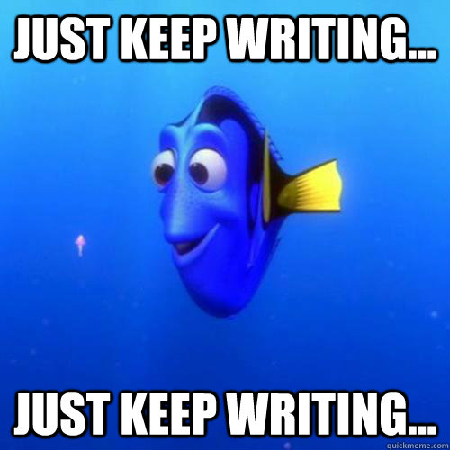 Just keep writing... Just keep writing... - Just keep writing... Just keep writing...  dory