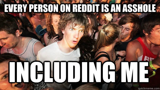 Every person on reddit is an asshole Including me  Sudden Clarity Clarence