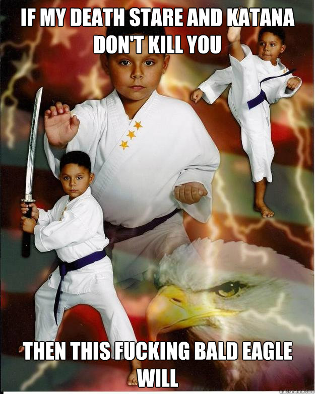 if my death stare and katana don't kill you then this fucking bald eagle will  