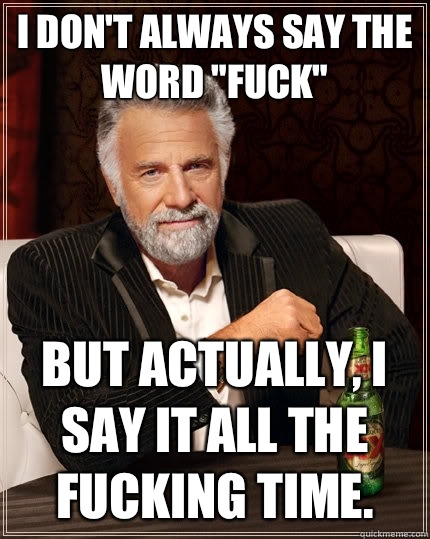 I don't always say the word 