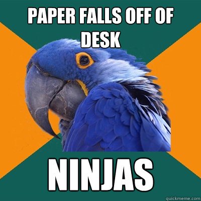 Paper falls off of desk ninjas  Paranoid Parrot