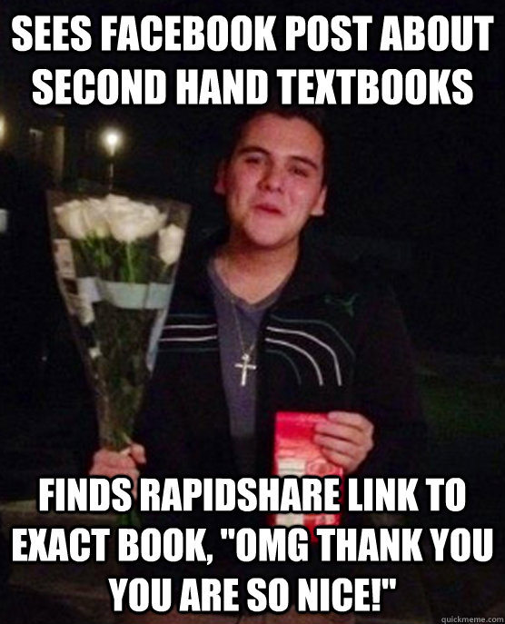 Sees facebook post about second hand textbooks Finds rapidshare link to exact book, 