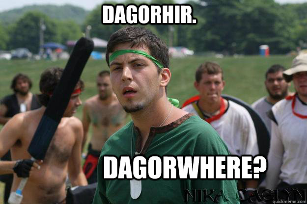 Dagorhir. Dagorwhere?  - Dagorhir. Dagorwhere?   Misc