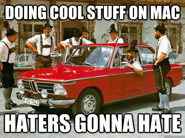 doing cool stuff on mac haters gonna hate  Haters gonna Hate BMW