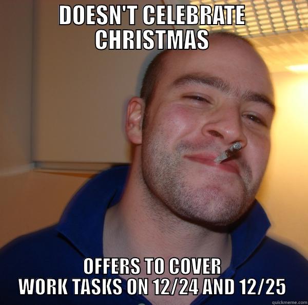DOESN'T CELEBRATE CHRISTMAS OFFERS TO COVER WORK TASKS ON 12/24 AND 12/25 Good Guy Greg 
