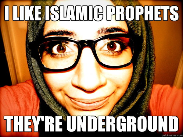 I LIKE ISLAMIC PROPHETS THEY'RE UNDERGROUND  Hipster Hijabi