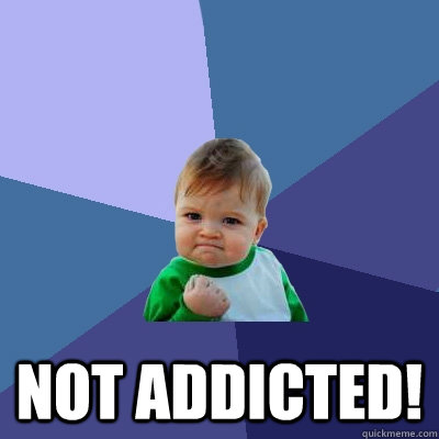  Not addicted!  Success Kid