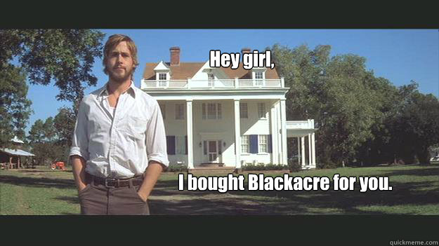 Hey girl, I bought Blackacre for you. - Hey girl, I bought Blackacre for you.  Ryan Gosling