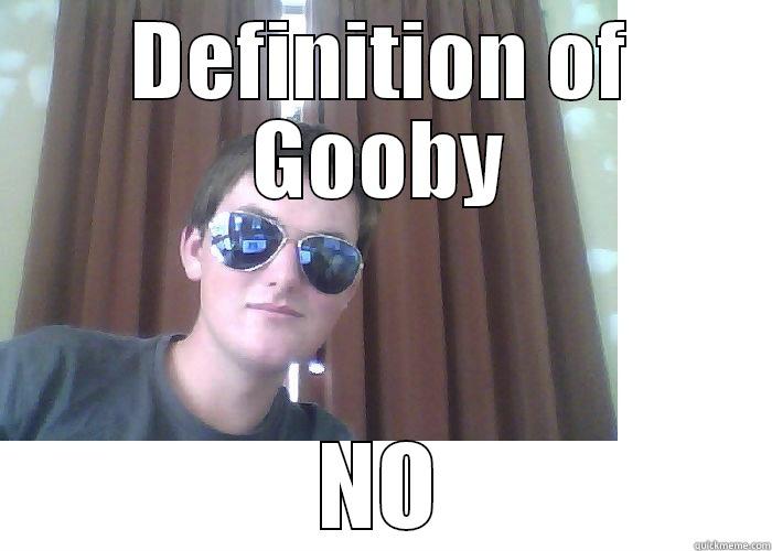 no gf, no job, no car, no money - DEFINITION OF GOOBY NO Misc