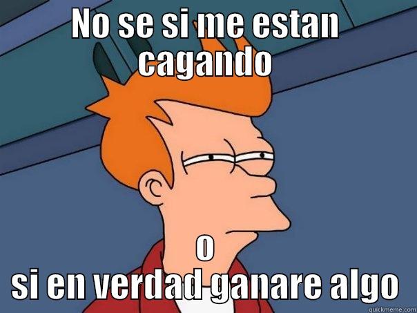 NO SE SI ME ESTAN CAGANDO O SI EN VERDAD GANARE ALGO Futurama Fry