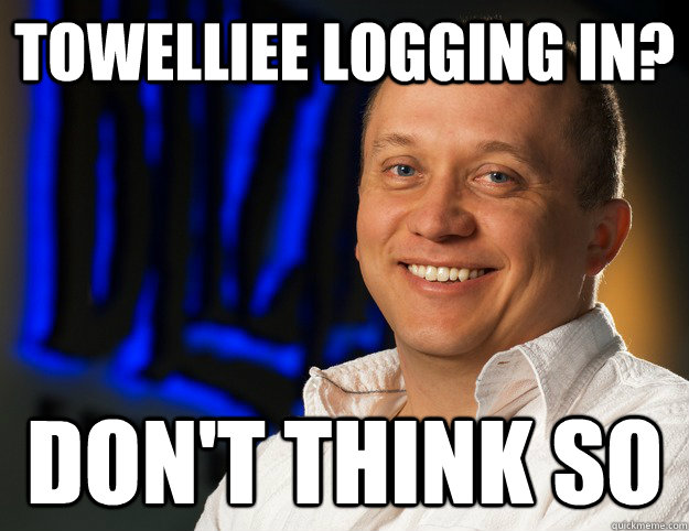 towelliee logging in? don't think so  Honesty - Ghostcrawler