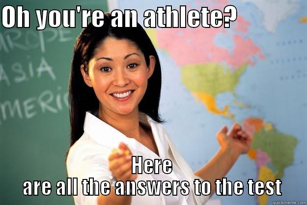 OH YOU'RE AN ATHLETE?               HERE ARE ALL THE ANSWERS TO THE TEST Unhelpful High School Teacher