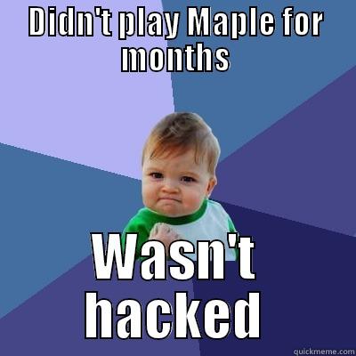 DIDN'T PLAY MAPLE FOR MONTHS WASN'T HACKED Success Kid