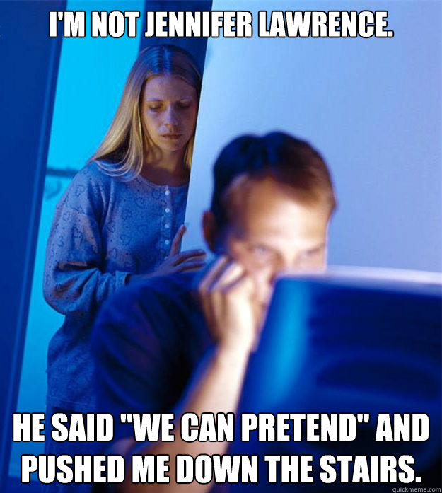 i'm not jennifer lawrence. He said 