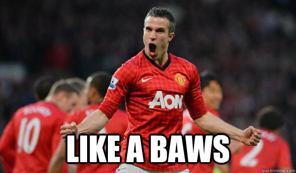 LIKE A BAWS - LIKE A BAWS  Robin Van Persie