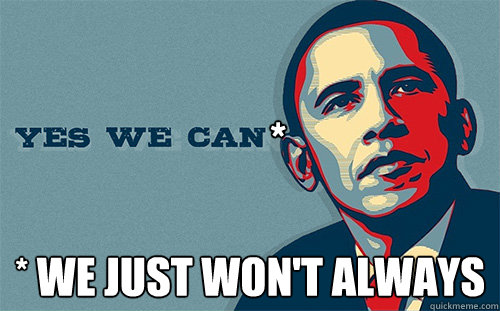 * * We just won't always  Scumbag Obama