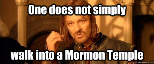 One does not simply walk into a Mormon Temple - One does not simply walk into a Mormon Temple  One Does Not Simpl