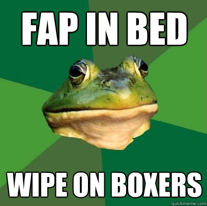 fap in bed wipe on boxers  Foul Bachelor Frog