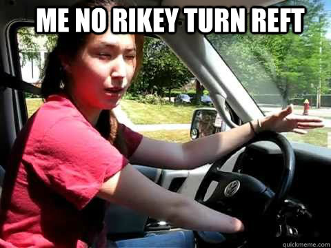 me no rikey turn reft - me no rikey turn reft  nondrivinggook