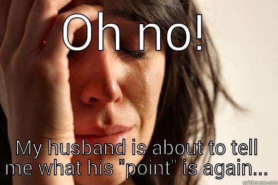 OH NO! MY HUSBAND IS ABOUT TO TELL ME WHAT HIS 