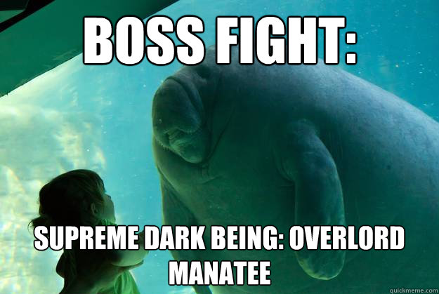 boss fight: supreme dark being: overlord manatee  Overlord Manatee