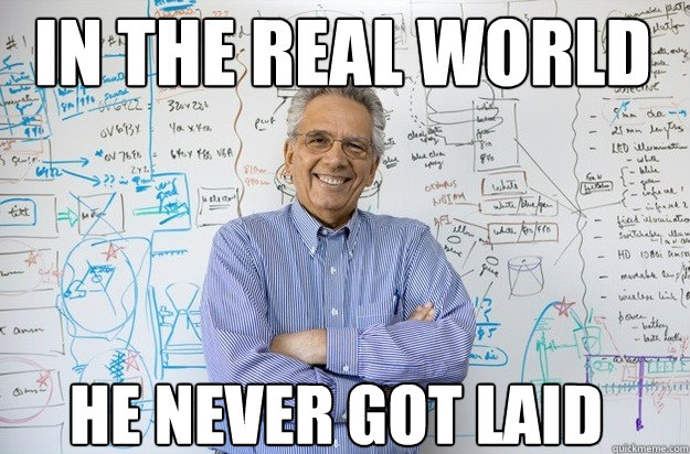 he never got laid in The Real world - he never got laid in The Real world  Engineering Professor