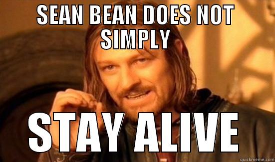 SEAN BEAN DOES NOT SIMPLY STAY ALIVE Boromir