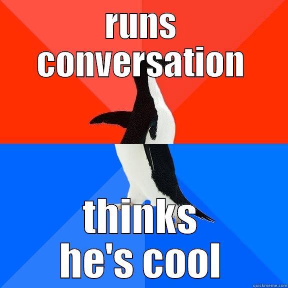 RUNS CONVERSATION THINKS HE'S COOL Socially Awesome Awkward Penguin