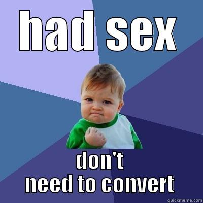 HAD SEX DON'T NEED TO CONVERT Success Kid