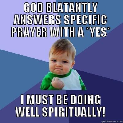 prayer meme - GOD BLATANTLY ANSWERS SPECIFIC PRAYER WITH A *YES* I MUST BE DOING WELL SPIRITUALLY! Success Kid