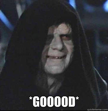  *Gooood* -  *Gooood*  Darth Sidious Good